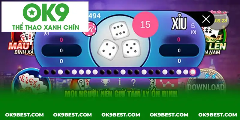 Mọi người nên giữ tâm lý ổn định để tham gia cá cược